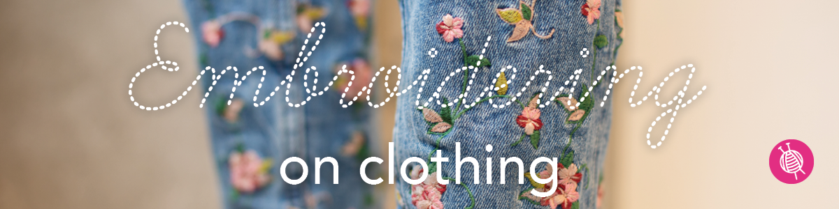 Embroidering on clothing: Handy tips and tricks